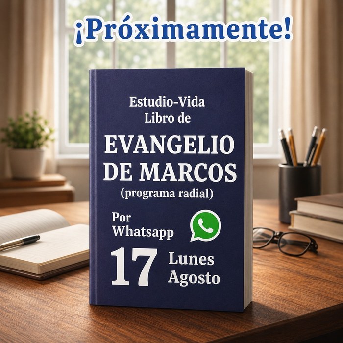Próximamente: Estudio-Vida del Evangelio de Marcos, programa radial por WhatsApp, inicio lunes 17 de agosto